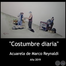 Costumbres diarias - Acuarela de Marco Reynaldi - Ao 2019